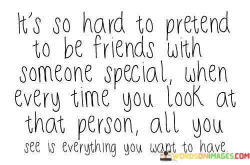 Its-So-Hard-To-Pretend-To-Be-Friends-With-Someone-Special-When-Every-Time-Quotes.jpeg
