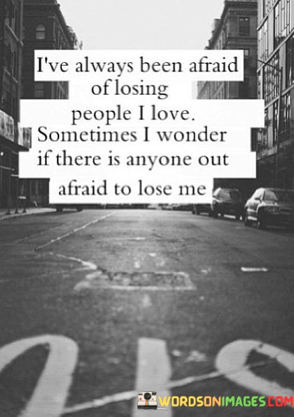 Ive-Always-Been-Afraid-Of-Losing-People-I-Love-Sometimes-Quotes.jpeg