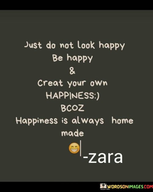 Just-Do-Not-Look-Happy-Be-Happy-And-Creat-Your-Own-Quotes.jpeg