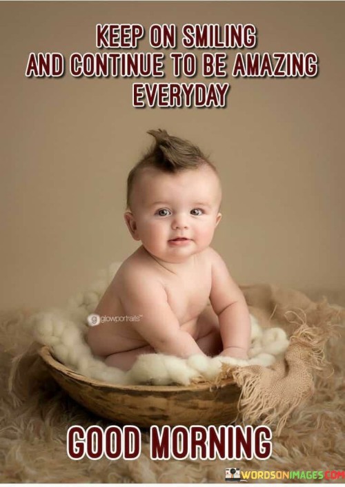 Keep-On-Smiling-And-Continue-To-Be-Amazing-Everyday-Quotes.jpeg