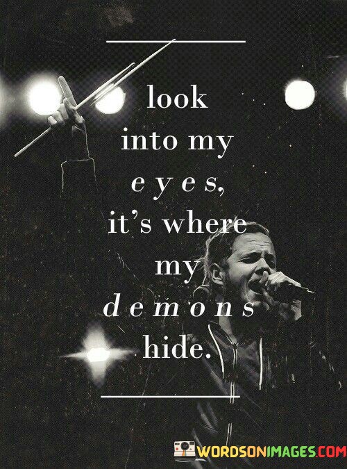 Look-Into-My-Eyes-Its-Where-My-Demons-Hide-Quotes.jpeg