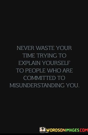 Never-Waste-Your-Time-Trying-To-Explain-Yourself-To-People-Quotes.jpeg