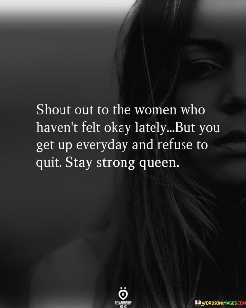Shoat-Out-To-The-Women-Who-Havent-Felt-Okay-Lately-Quotes.jpeg