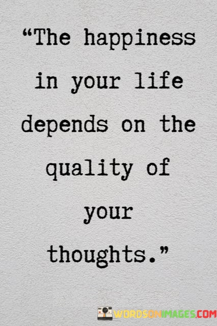 The-Happiness-In-Your-Life-Depends-On-The-Quality-Of-Quotes.jpeg