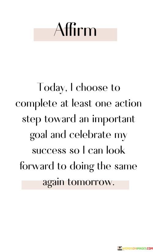 Today-I-Choose-To-Complete-At-Least-One-Action-Step-Toward-An-Quotes.jpeg