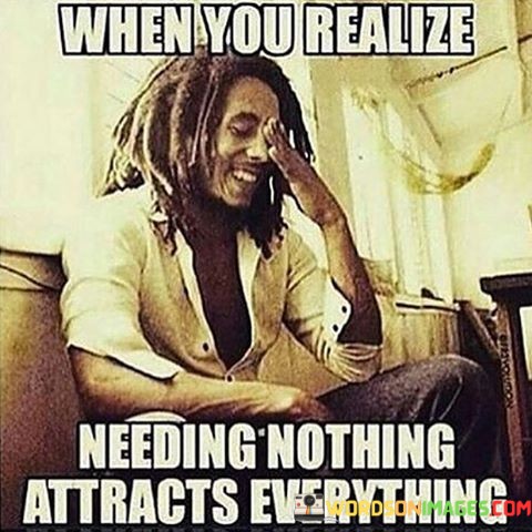 When-You-Realize-Needing-Nothing-Attracts-Everything-Quotes.jpeg