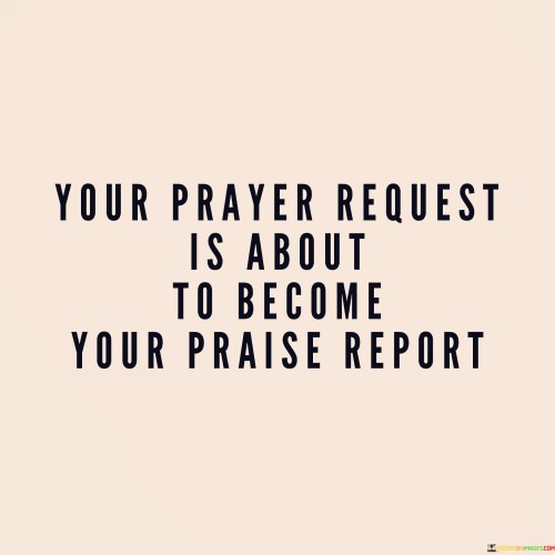 Your-Prayer-Request-Is-About-To-Become-Your-Praise-Quotes.jpeg