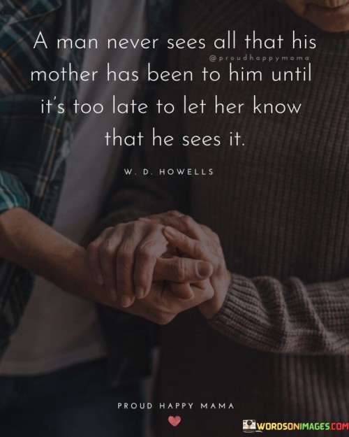 A-Man-Never-Sees-All-That-His-Mother-Has-Been-Quotes.jpeg