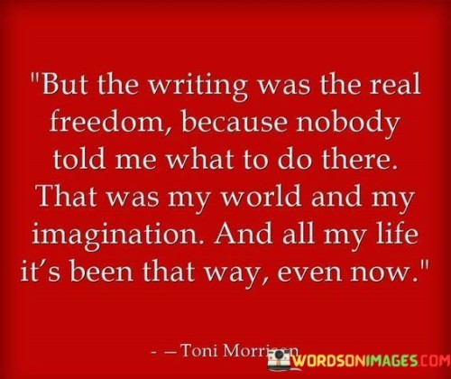 But-The-Writing-Was-The-Real-Freedom-Because-Nobody-Told-Quotes.jpeg