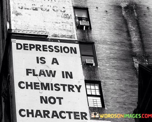 Depression-Is-A-Flaw-In-Chemistry-Not-Character-Quotes.jpeg