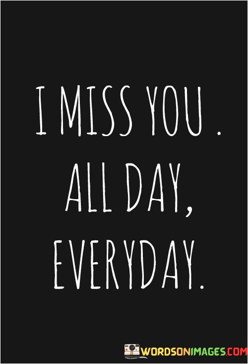 I-Miss-You-All-Day-Every-Day-Quotes.jpeg