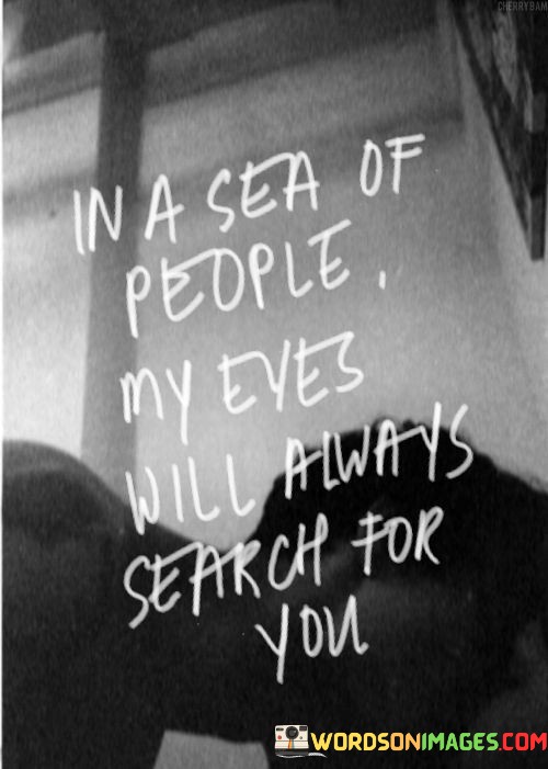 I-Na-Sea-Of-Peole-My-Eyes-Will-Always-Search-Quotes.jpeg
