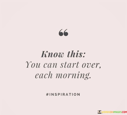 Know-This-You-Can-Start-Over-Each-Morning-Quotes.jpeg