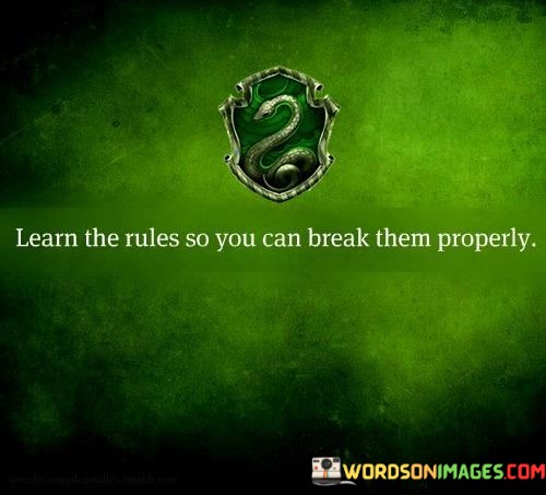 Learn-The-Rules-So-You-Can-Break-Them-Properly-Quotes.jpeg