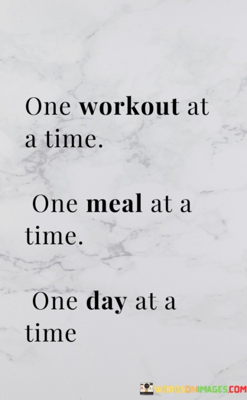 One-Workout-At-A-Time-On-E-Meal-At-A-Time-One-Day-At-A-Time-Quotes.jpeg
