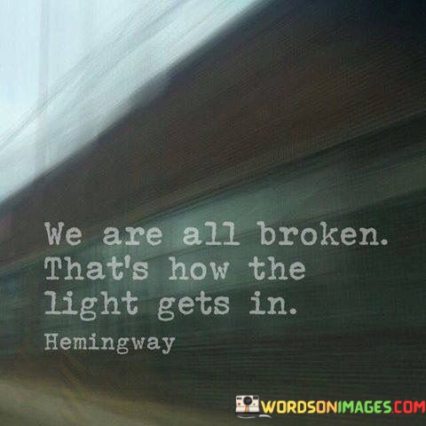 We-Are-All-Broken-Thats-How-The-Light-Gets-In-Quotes.jpeg