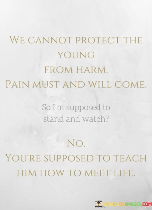 We-Cannot-Protect-The-Young-From-Harm-Pain-Must-And-Will-Quotes.jpeg