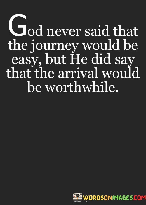 God-Never-Said-That-The-Journey-Would-Be-Easy-But-He-Did-Say-That-Quotes.jpeg