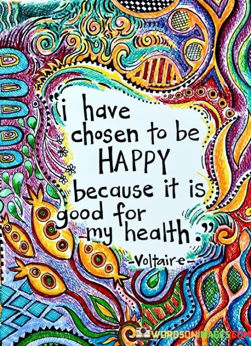 I-Have-Chosen-To-Be-Happy-Because-It-Is-Good-For-My-Health-Quotes.jpeg
