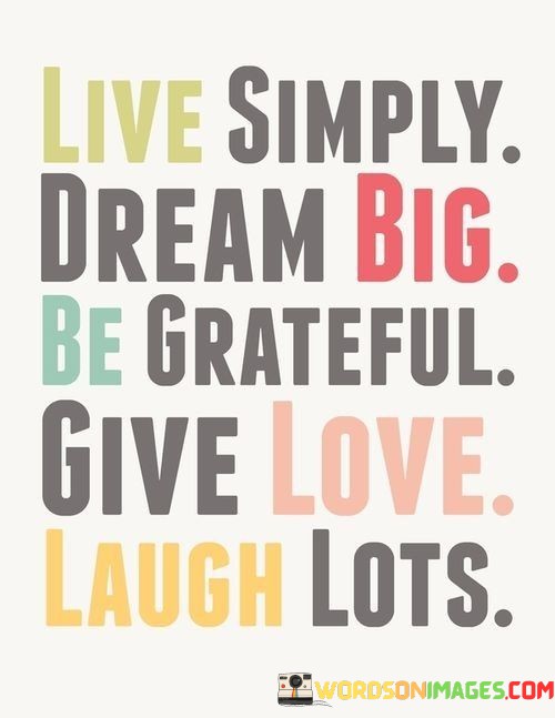 Live-Simply-Dream-Big-Be-Grateful-Give-Love-Laugh-Lots-Quotes.jpeg