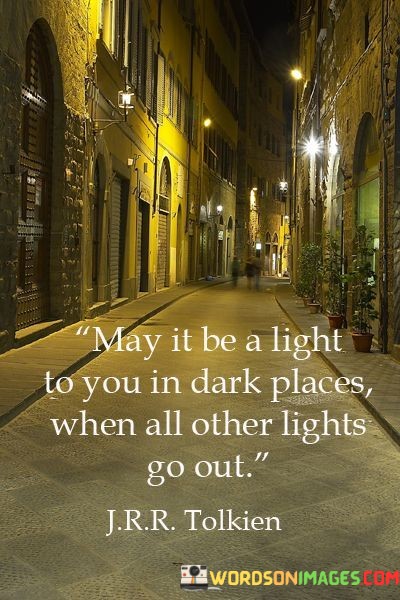 May-It-Be-A-Light-To-You-In-Dark-Places-When-All-Quotes.jpeg