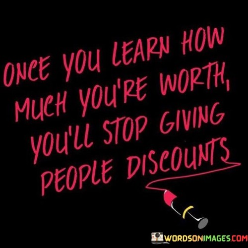 Once-You-Learn-How-Much-Youre-Worth-Youll-Stop-Giving-Quotes.jpeg