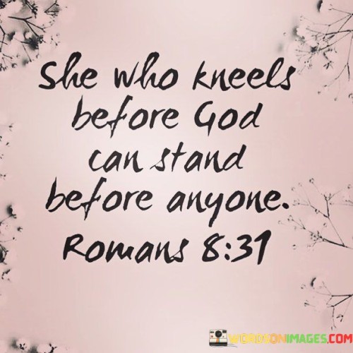 She-Who-Kneels-Before-God-Can-Stand-Before-Anyone-Quotes.jpeg
