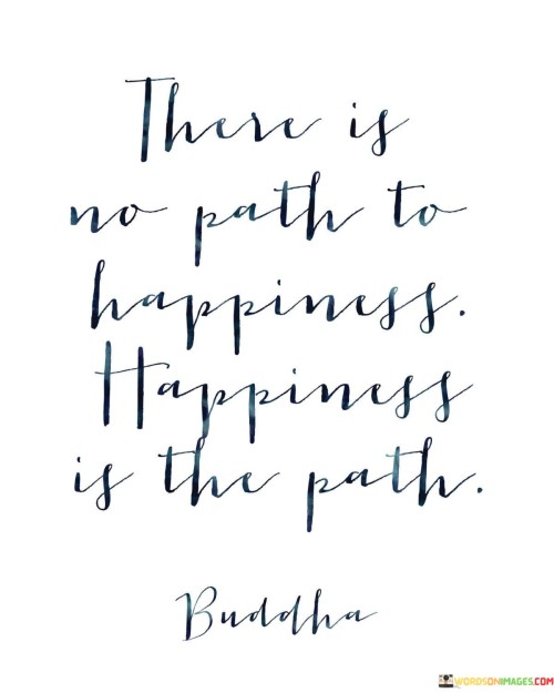 There-Is-No-Path-To-Happiness-Happiness-Is-The-Path-Quotes.jpeg