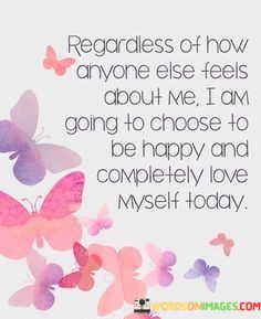 Regardness-Of-How-Anyone-Else-Feels-About-Me-I-Am-Quotes.jpeg