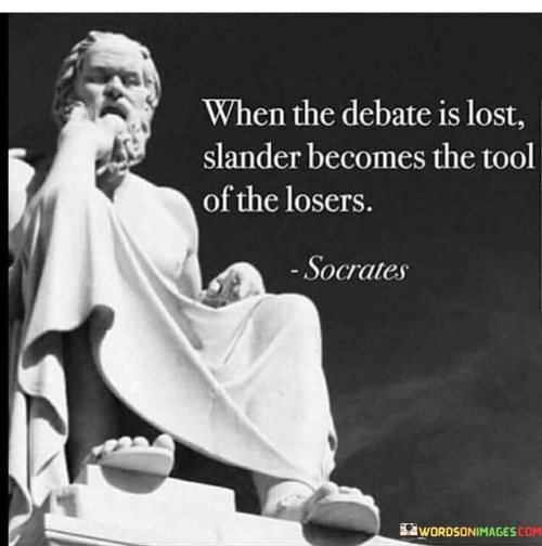 When-The-Debate-Is-Lost-Slander-Becomes-The-Tool-Of-The-Quotes.jpeg