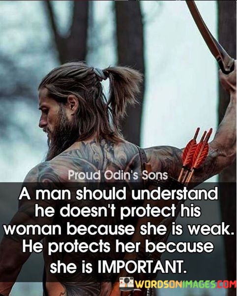 A-Man-Should-Understand-He-Doesnt-Protect-His-Woman-Because-Quotes.jpeg