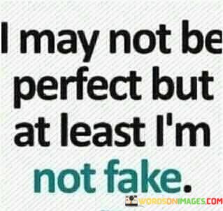 I-May-Not-Be-Perfect-But-At-Least-Im-Not-Quotes.jpeg