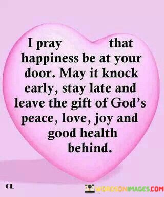 I-Pray-That-Happiness-Be-At-Your-Door-May-It-Quotes.jpeg
