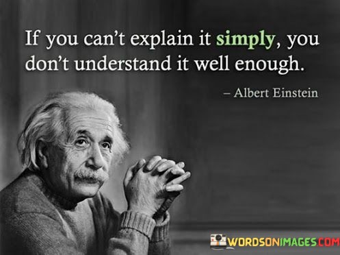 If-You-Cant-Explain-It-Simply-You-Dont-Understand-It-Quotes.jpeg