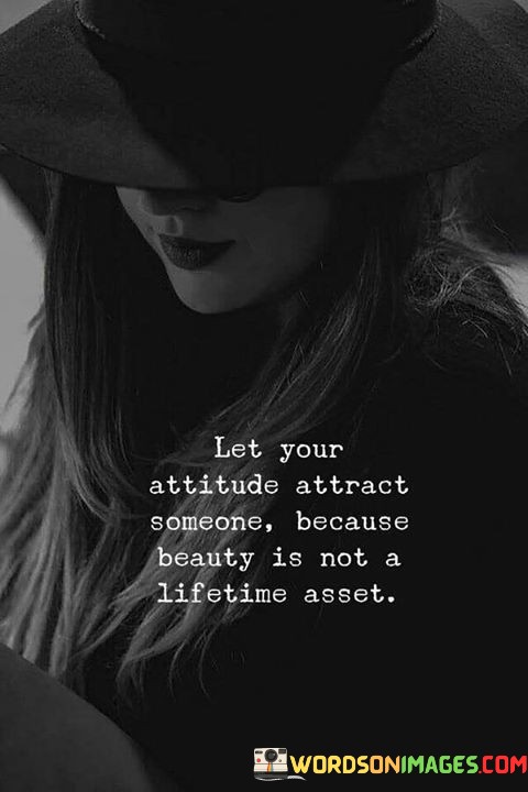 Let-Your-Attitude-Attract-Someone-Because-Beauty-Is-Not-A-Quotes.jpeg