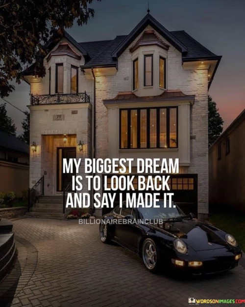 My-Biggest-Dream-Is-To-Look-Back-And-Say-I-Made-Quotes.jpeg