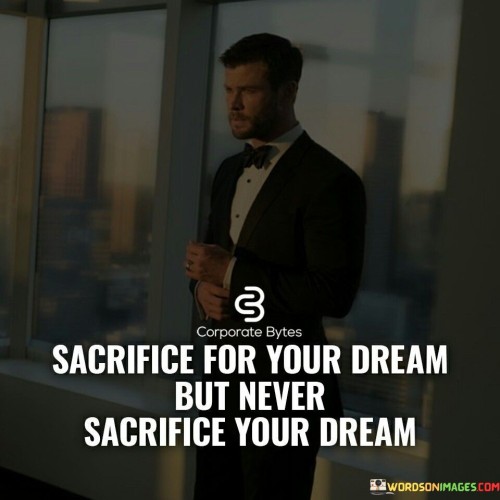 Sacrifice-For-Your-Dream-But-Never-Sacrifice-Your-Dream-Quotes.jpeg