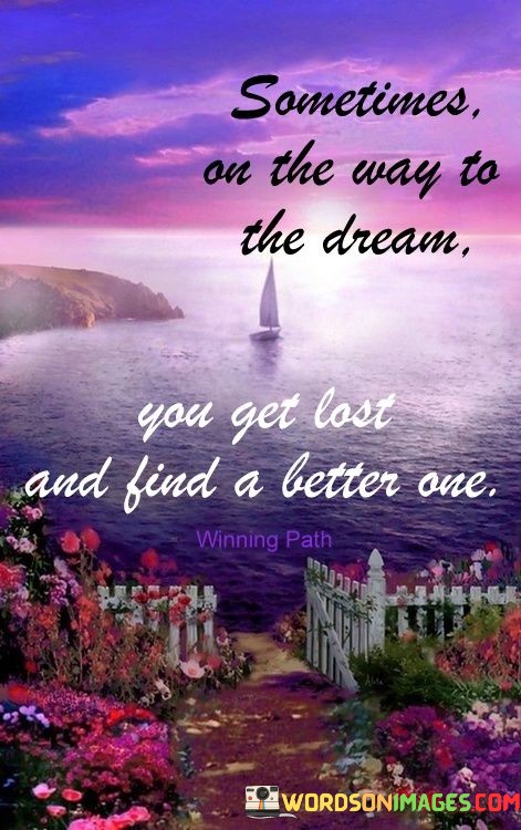 Sometimes-On-The-Way-To-The-Dream-You-Get-Lost-Quotes.jpeg