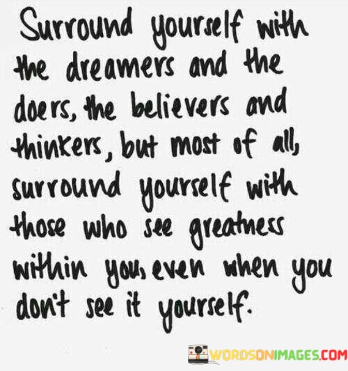 Surround-Yourself-With-The-Dreamers-And-The-Doers-The-Believers-Quotes.jpeg