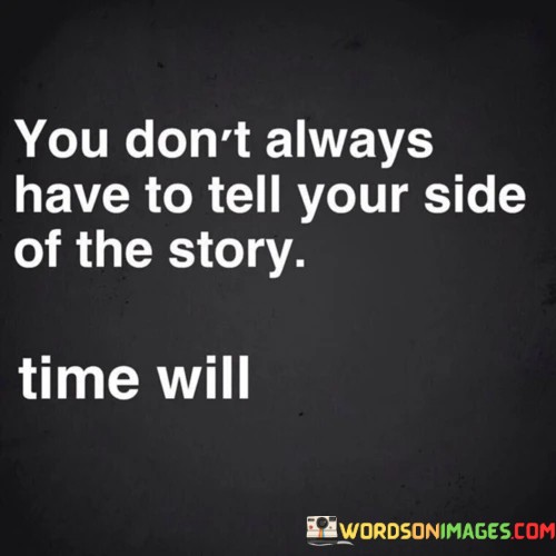 You-Dont-Always-Have-To-Tell-Your-Side-Of-The-Quotes.jpeg
