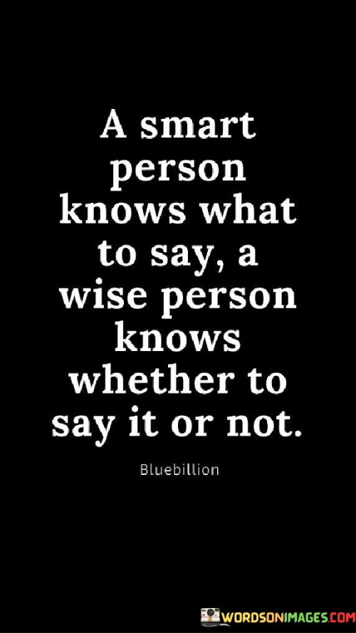 A-Smart-Person-Knows-What-To-Say-A-Wise-Person-Knows-Whether-To-Say-It-Or-Not-Quotes.jpeg