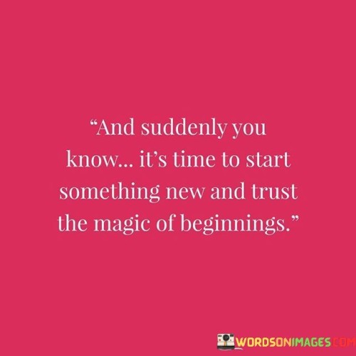And-Suddenly-You-Know-Is-Is-Time-To-Start-Something-Quotes.jpeg