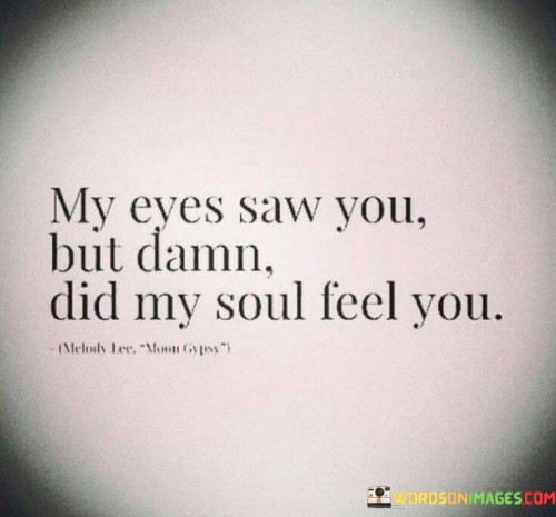 My-Eyes-Saw-You-But-Damn-Did-My-Soul-Feel-You-Quotes.jpeg