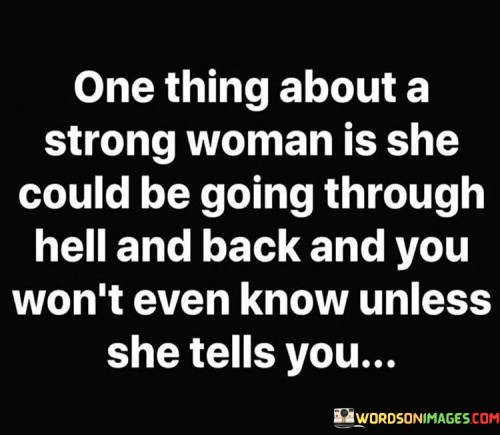 One-Thing-About-A-Strong-Woman-Is-She-Could-Be-Going-Through-Quotes.jpeg