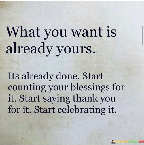 What-You-Want-Is-Already-Yours-Its-Already-Done-Quotes.jpeg