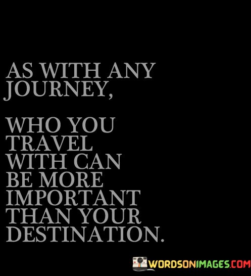 As-With-Any-Journey-Who-You-Travel-With-Can-Be-Quotes.jpeg