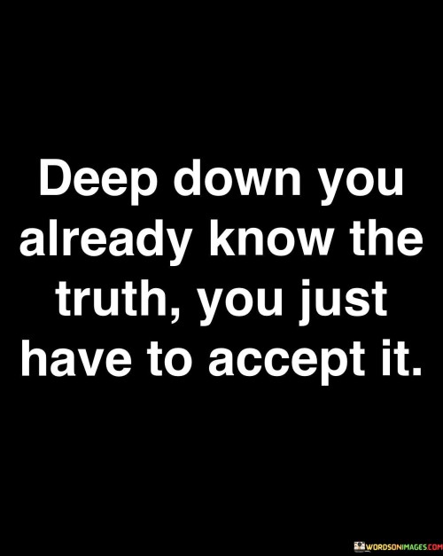 Deep-Down-You-Already-Know-The-Truth-Quotes.jpeg