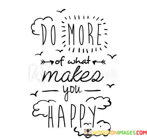 Do-More-Of-What-Makes-You-Happy-Quotes.jpeg