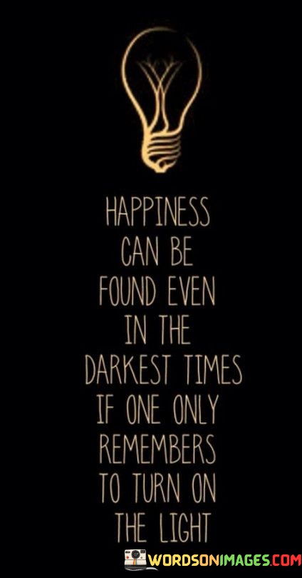 Happiness-Can-Be-Found-Even-In-The-Dark-Quotes.jpeg