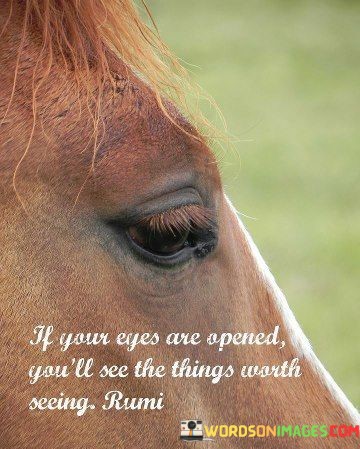 If-Your-Eyes-Are-Opened-Youll-See-The-Things-Worth-Quotes.jpeg